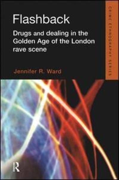Cover for Jennifer Ward · Flashback: Drugs and Dealing in the Golden Age of the London Rave Scene - Routledge Advances in Ethnography (Paperback Book) (2019)
