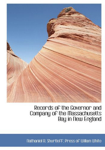 Cover for Nathaniel B. Shurtleff · Records of the Governor and Company of the Massachusetts Bay in New England (Hardcover Book) (2010)