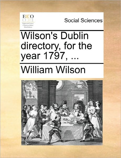 Cover for William Wilson · Wilson's Dublin Directory, for the Year 1797, ... (Paperback Book) (2010)