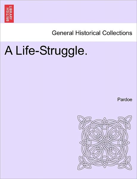 Cover for Pardoe · A Life-struggle. (Paperback Book) (2011)