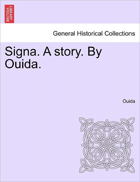 Signa. a Story. by Ouida. - Ouida Ouida - Books - British Library, Historical Print Editio - 9781240872541 - January 5, 2011