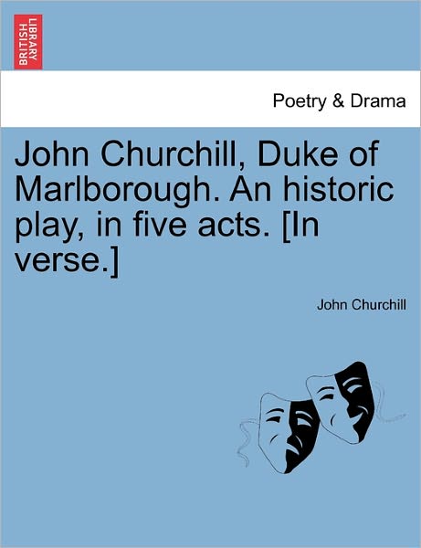 Cover for John Churchill · John Churchill, Duke of Marlborough. an Historic Play, in Five Acts. [in Verse.] (Paperback Book) (2011)