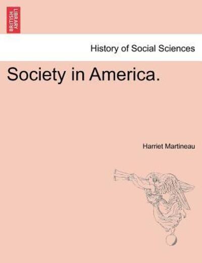 Society in America. - Harriet Martineau - Kirjat - British Library, Historical Print Editio - 9781241424541 - tiistai 1. maaliskuuta 2011