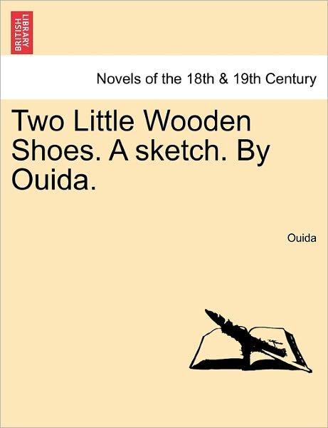 Two Little Wooden Shoes. a Sketch. by Ouida. - Ouida - Kirjat - British Library, Historical Print Editio - 9781241482541 - tiistai 1. maaliskuuta 2011