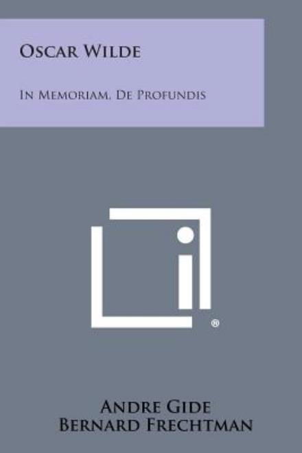 Oscar Wilde: in Memoriam, De Profundis - Andre Gide - Bücher - Literary Licensing, LLC - 9781258990541 - 27. Oktober 2013