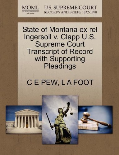 Cover for L a Foot · State of Montana Ex Rel Ingersoll V. Clapp U.s. Supreme Court Transcript of Record with Supporting Pleadings (Paperback Bog) (2011)
