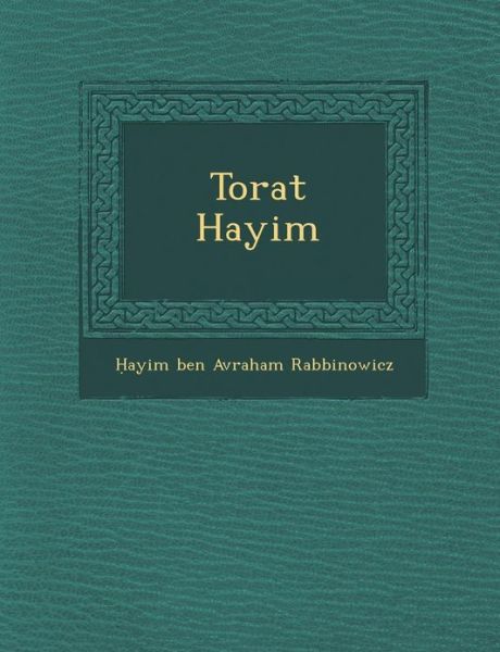 Cover for Ayim Ben Avraham Rabbinowicz · Torat Hayim (Paperback Book) (2012)