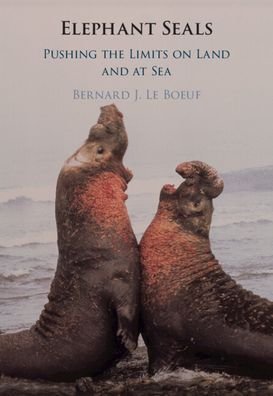 Cover for Le Boeuf, Bernard J. (University of California, Santa Cruz) · Elephant Seals: Pushing the Limits on Land and at Sea (Hardcover Book) (2021)