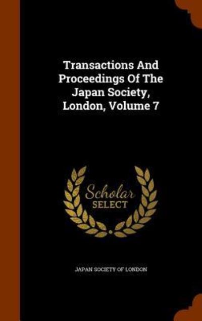 Cover for Japan Society of London · Transactions and Proceedings of the Japan Society, London, Volume 7 (Hardcover Book) (2015)