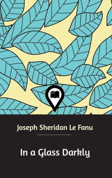 Cover for Joseph Sheridan Le Fanu · In a Glass Darkly (Hardcover Book) (2018)