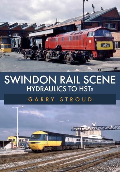 Cover for Garry Stroud · Swindon Rail Scene: Hydraulics to HSTs (Paperback Bog) (2021)
