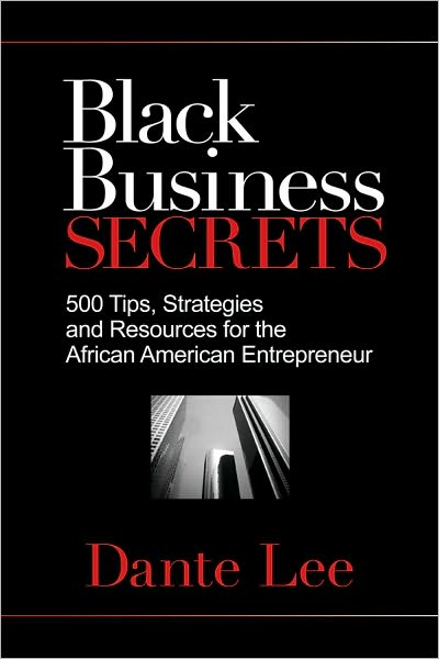 Cover for Dante Lee · Black Business Secrets: 500 Tips, Strategies, and Resources for the African American Entrepreneur (Paperback Book) (2010)