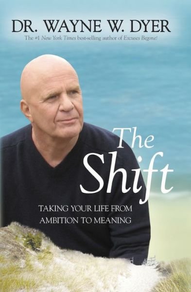 Cover for Wayne W. Dyer · Shift Taking Your Life from Ambition to Meaning (Bok) (2019)