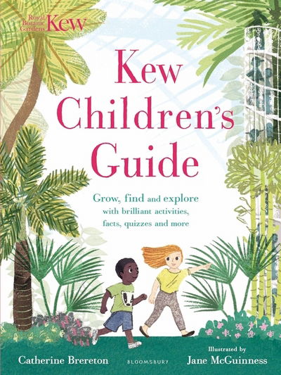 Kew Children's Guide: Grow, find and explore with brilliant activities, facts, quizzes and more - Catherine Brereton - Bücher - Bloomsbury Publishing PLC - 9781408892541 - 8. März 2018