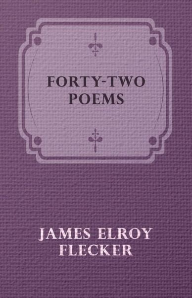Forty-two Poems - James Elroy Flecker - Books - Blumenfeld Press - 9781409767541 - June 27, 2008