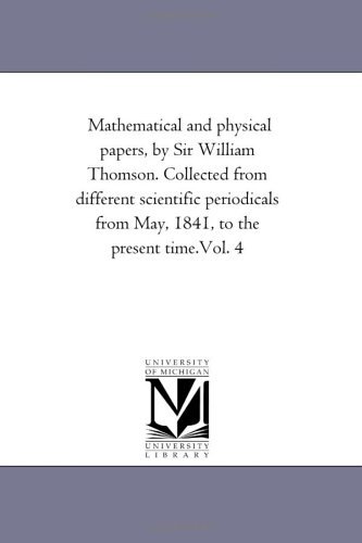 Cover for Michigan Historical Reprint Series · Mathematical and Physical Papers, by Sir William Thomson. Collected from Different Scientific Periodicals from May, 1841, to the Present Time.vol. 4: Vol. 5 (Paperback Book) (2006)