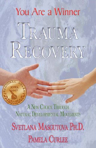 Cover for Pamela Curlee · Trauma Recovery - You Are a Winner; a New Choice Through Natural Developmental Movements (Taschenbuch) (2007)