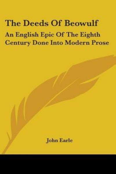 The Deeds of Beowulf: an English Epic of the Eighth Century Done into Modern Prose - John Earle - Books - Kessinger Publishing - 9781425495541 - May 5, 2006