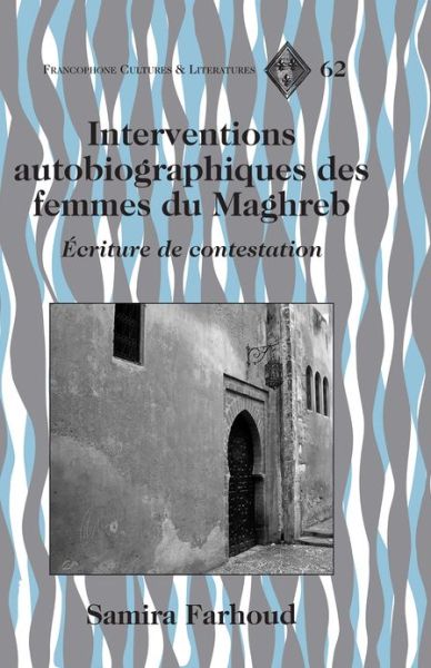 Cover for Samira Farhoud · Interventions Autobiographiques des Femmes du Maghreb: Ecriture de Contestation - Francophone Cultures &amp; Literatures (Hardcover Book) (2012)