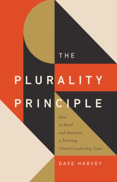 Cover for Dave Harvey · The Plurality Principle: How to Build and Maintain a Thriving Church Leadership Team (Paperback Book) (2021)