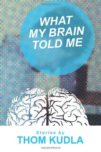 Cover for Thom Kudla · What My Brain Told Me (Paperback Book) (2008)