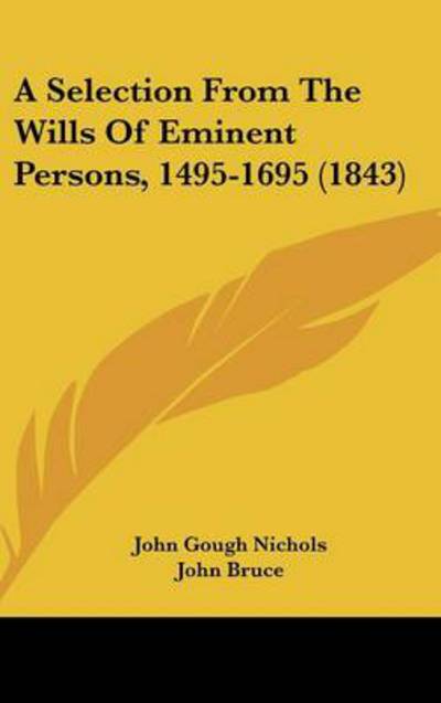 Cover for John Gough Nichols · A Selection from the Wills of Eminent Persons, 1495-1695 (1843) (Hardcover Book) (2008)