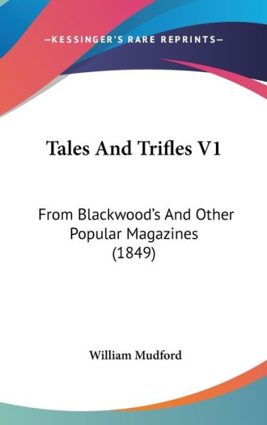 Cover for William Mudford · Tales and Trifles V1: from Blackwood's and Other Popular Magazines (1849) (Hardcover Book) (2008)