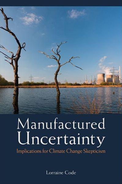 Cover for Lorraine Code · Manufactured Uncertainty: Implications for Climate Change Skepticism (Paperback Book) (2020)
