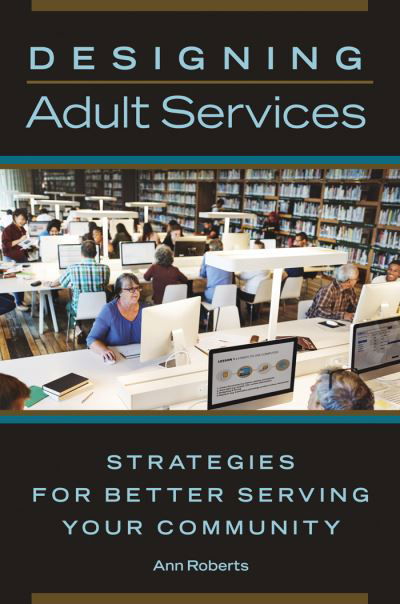 Cover for Ann Roberts · Designing Adult Services: Strategies for Better Serving Your Community (Paperback Book) (2017)