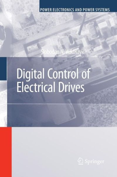 Cover for Slobodan N. Vukosavic · Digital Control of Electrical Drives - Power Electronics and Power Systems (Paperback Book) (2011)