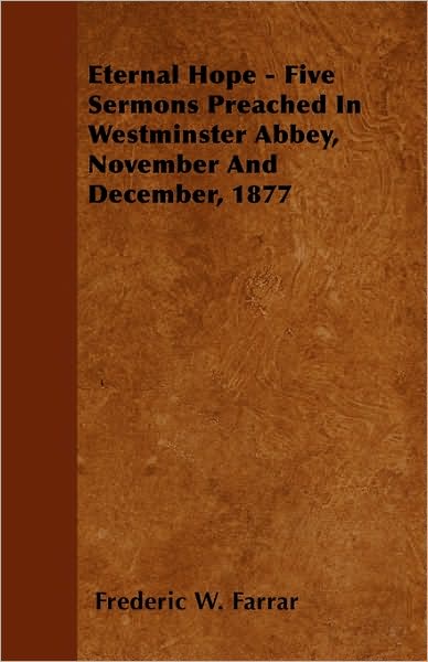 Cover for Frederic W Farrar · Eternal Hope - Five Sermons Preached in Westminster Abbey, November and December, 1877 (Taschenbuch) (2009)