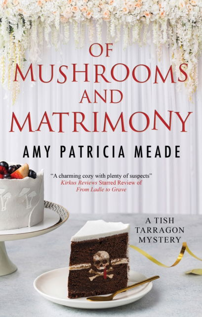 Cover for Amy Patricia Meade · Of Mushrooms and Matrimony - A Tish Tarragon mystery (Hardcover Book) [Main edition] (2023)