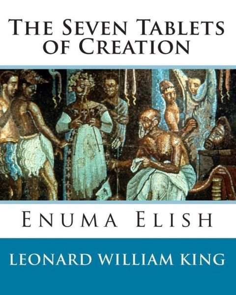 Cover for Leonard William King · The Seven Tablets of Creation: Enuma Elish Complete (Paperback Book) (2010)