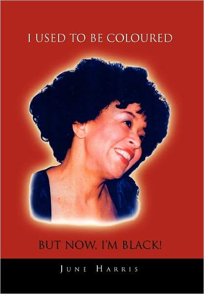 Cover for June Harris · I Used to Be Coloured but Now, I'm Black! (Paperback Bog) (2010)