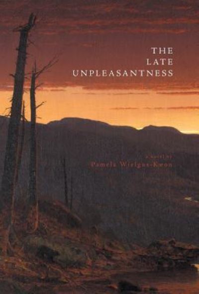 Cover for Pamela Wielgus-Kwon · The Late Unpleasantness (Hardcover bog) (2016)