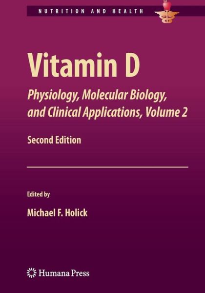 Vitamin D: Physiology, Molecular Biology,and Clinical Applications, Volume 2 - Nutrition and Health - Michael F Holick - Books - Springer-Verlag New York Inc. - 9781461460541 - September 18, 2013