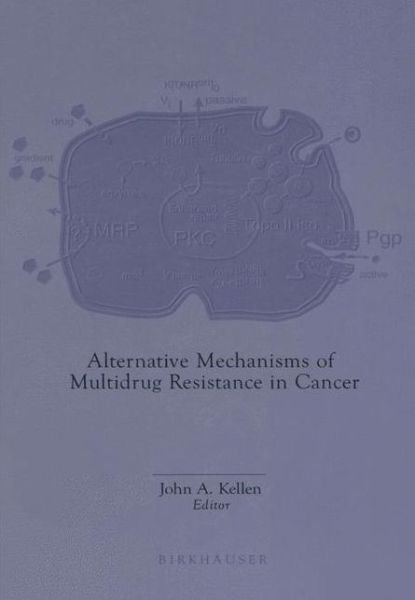 Cover for John a Kellen · Alternative Mechanisms of Multidrug Resistance in Cancer (Softcover Reprint of the Origi) (Pocketbok) [Softcover Reprint of the Original 1st Ed. 1995 edition] (2012)