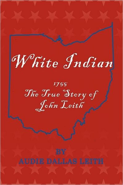 Cover for Audie Dallas Leith · White Indian: 1755 the True Story of John Leith (Taschenbuch) (2011)