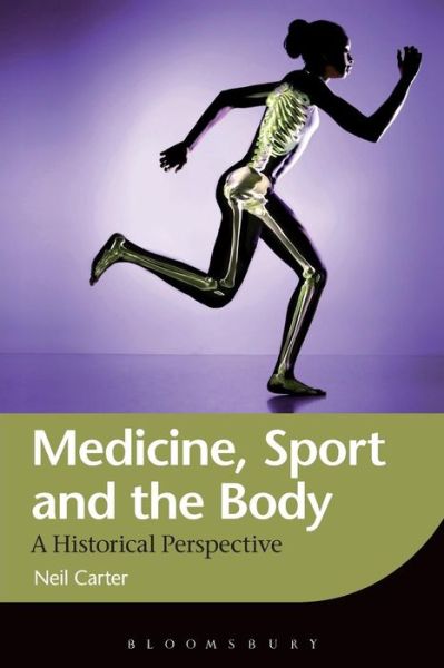 Cover for Carter, Dr. Neil (De Montfort University, UK) · Medicine, Sport and the Body: A Historical Perspective (Paperback Book) [Nippod edition] (2014)