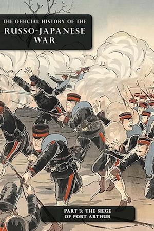 Cover for Committee of Imperial Defence · The Official History of the Russo-Japanese War : Part 3: The Siege of Port Arthur (Hardcover Book) (2023)
