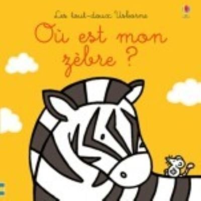 Cover for Fiona Watt · Ou est ?: Ou est mon zebre ? (Gebundenes Buch) (2019)