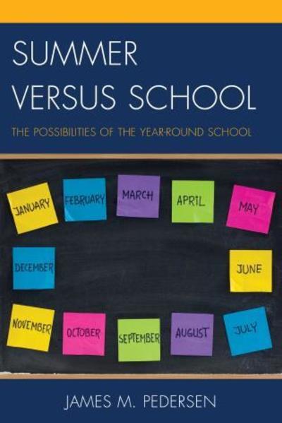 Cover for James Pedersen · Summer versus School: The Possibilities of the Year-Round School (Hardcover Book) (2015)