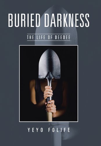 Cover for Yeyo Folife · Buried Darkness: the Life of Deedee (Innbunden bok) (2013)