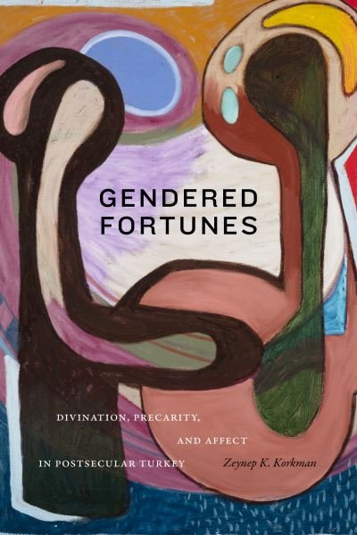 Cover for Zeynep K. Korkman · Gendered Fortunes: Divination, Precarity, and Affect in Postsecular Turkey (Paperback Book) (2023)
