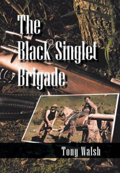 The Black Singlet Brigade - Tony Walsh - Książki - Xlibris Corporation - 9781479786541 - 15 lutego 2013