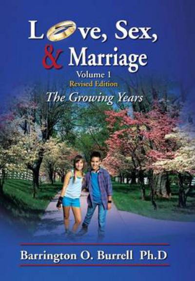 Cover for Barrington O Burrell · Love, Sex, &amp; Marriage Volume 1: the Growing Years (Hardcover Book) (2013)