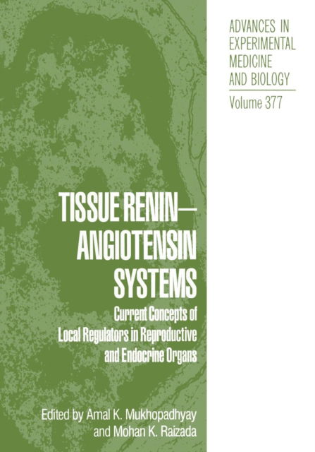 Cover for Amal K Mukhopadhyay · Tissue Renin-Angiotensin Systems: Current Concepts of Local Regulators in Reproductive and Endocrine Organs - Advances in Experimental Medicine and Biology (Paperback Book) [Softcover reprint of the original 1st ed. 1995 edition] (2013)