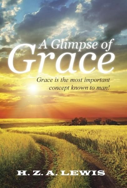 Cover for H Z a Lewis · A Glimpse of Grace: Grace is the Most Important Concept Known to Man! (Inbunden Bok) (2015)