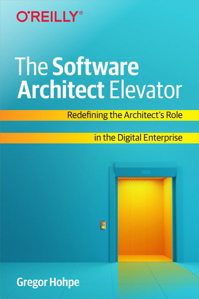 Cover for Gregor Hohpe · The Software Architect Elevator: Redefining the Architect's Role in the Digital Enterprise (Taschenbuch) (2020)