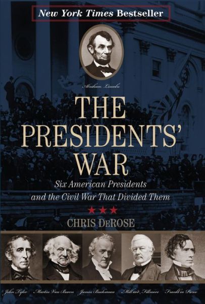 Cover for Chris DeRose · The Presidents' War: Six American Presidents and the Civil War That Divided Them (Paperback Book) (2015)